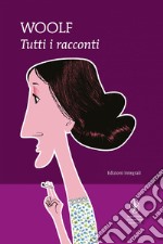 Tutti i racconti. Ediz. integrali. E-book. Formato Mobipocket ebook