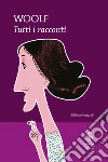 Tutti i racconti. Ediz. integrali. E-book. Formato Mobipocket ebook di Virginia Woolf