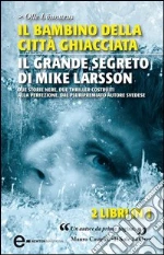 Il bambino della città ghiacciata - Il grande segreto di Mike Larsson. E-book. Formato EPUB