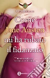 Come Jane Austen mi ha rubato il fidanzato. E-book. Formato Mobipocket ebook di Cora Harrison