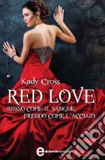 Red Love. Rosso come il sangue, freddo come l&apos;acciaio. E-book. Formato Mobipocket ebook