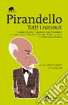 Tutti i romanzi: L'esclusa-Il turno-Il fu Mattia Pascal-Suo marito-I vecchi e i giovani-Quaderni di Serafino Gubbio operatore-Uno, nessuno e centomila. Ediz. integrali. E-book. Formato EPUB ebook