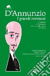 I grandi romanzi: Il piacere-L'innocente-Trionfo della morte-Il fuoco. Ediz. integrali. E-book. Formato EPUB ebook