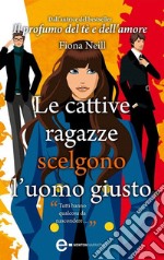 Le cattive ragazze scelgono l'uomo giusto. E-book. Formato EPUB ebook