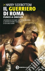 Il guerriero di Roma. Fuoco a Oriente. E-book. Formato EPUB ebook