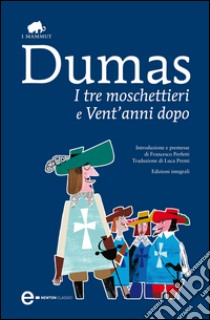 I tre moschettieri e Vent'anni dopo. E-book. Formato EPUB ebook di Alexandre Dumas