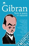 Tutte le poesie e i racconti. Ediz. integrali. E-book. Formato EPUB ebook di Kahlil Gibran