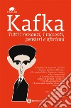 Tutti i romanzi, i racconti, pensieri e aforismi. E-book. Formato EPUB ebook di Franz Kafka