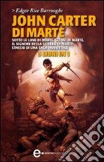 John Carter di Marte: Sotto le lune di Marte-Gli dèi di Marte-Il signore della guerra di Marte. E-book. Formato EPUB