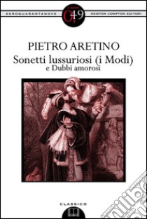 Sonetti lussuriosi (i Modi) e Dubbi amorosi. E-book. Formato EPUB ebook di Pietro Aretino