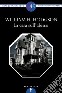 La casa sull'abisso. E-book. Formato EPUB ebook di William H. Hodgson