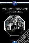 La casa sull'abisso. E-book. Formato Mobipocket ebook di William H. Hodgson