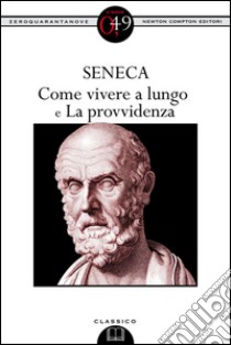 Come vivere a lungo e La provvidenza. E-book. Formato Mobipocket ebook di Lucio Anneo Seneca