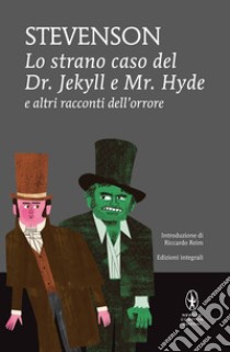 Lo strano caso del Dr. Jekyll e Mr. Hyde e altri racconti dell'orrore. Ediz. integrali. E-book. Formato Mobipocket ebook di Louis Robert Stevenson