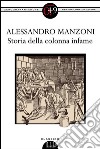 Storia della colonna infame. Ediz. integrale. E-book. Formato EPUB ebook