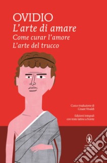 L'arte di amare - Come curar l'amore - L'arte del trucco. E-book. Formato EPUB ebook di Ovidio Publio Nasone