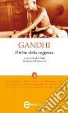 Il libro della saggezza. E-book. Formato EPUB ebook di Karamchand Mohandas Gandhi