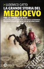 La grande storia del Medioevo. Tra la spada e la fede. E-book. Formato EPUB ebook