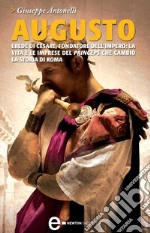 Augusto. Erede di Cesare, fondatore dell'impero: la vita e le imprese del princeps che cambiò la storia di Roma. E-book. Formato EPUB ebook