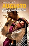 Augusto. Erede di Cesare, fondatore dell'impero: la vita e le imprese del princeps che cambiò la storia di Roma. E-book. Formato EPUB ebook