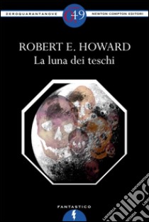 La luna dei teschi. E-book. Formato Mobipocket ebook di Robert E. Howard