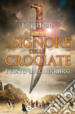 Il signore delle crociate. È nato un guerriero. E-book. Formato EPUB