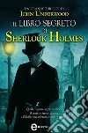 Il libro segreto di Sherlock Holmes. E-book. Formato EPUB ebook di John Underwood