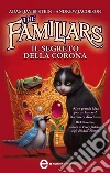 The Familiars. Il segreto della corona. E-book. Formato Mobipocket ebook di Adam Jay Epstein