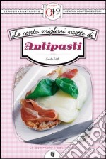 Le cento migliori ricette di antipasti. E-book. Formato EPUB ebook