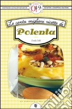 Le cento migliori ricette di polenta. E-book. Formato Mobipocket ebook