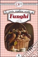 Le cento migliori ricette di funghi. E-book. Formato EPUB ebook