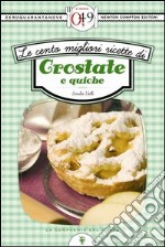 Le cento migliori ricette di crostate e quiche. E-book. Formato EPUB ebook