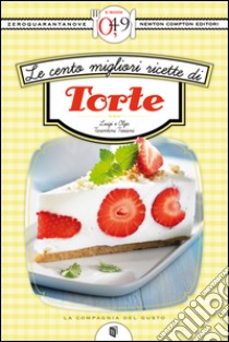 Le cento migliori ricette di torte. E-book. Formato Mobipocket ebook di Olga Tarentini Troiani