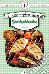 Le cento migliori ricette di grigliate. E-book. Formato Mobipocket ebook di Emilia Valli