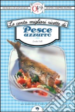 Le cento migliori ricette di pesce azzurro. E-book. Formato Mobipocket ebook