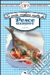 Le cento migliori ricette di pesce azzurro. E-book. Formato Mobipocket ebook