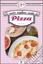 Le cento migliori ricette di pizza. E-book. Formato Mobipocket