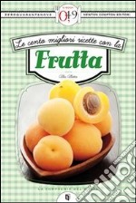 Le cento migliori ricette con la frutta. E-book. Formato EPUB