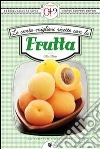 Le cento migliori ricette con la frutta. E-book. Formato EPUB ebook di Alba Allotta