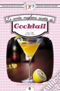 Le cento migliori ricette di cocktail. E-book. Formato Mobipocket ebook