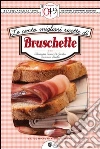 Le cento migliori ricette di bruschette. E-book. Formato Mobipocket ebook di Alessandra Tarissi De Jacobis e Francesca Gualdi