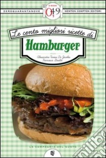 Le cento migliori ricette di hamburger. E-book. Formato Mobipocket ebook di Alessandra Tarissi De Jacobis - Francesca Gualdi