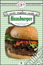 Le cento migliori ricette di hamburger. E-book. Formato Mobipocket ebook