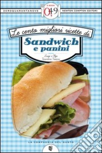 Le cento migliori ricette di sandwich e panini. E-book. Formato Mobipocket ebook di Olga Tarentini Troiani