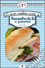 Le cento migliori ricette di sandwich e panini. E-book. Formato Mobipocket ebook