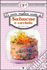 Le cento migliori ricette di salmone e caviale. E-book. Formato EPUB ebook