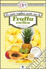 Le cento migliori ricette con la frutta esotica. E-book. Formato Mobipocket ebook