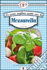 Le cento migliori ricette con la mozzarella. E-book. Formato EPUB ebook