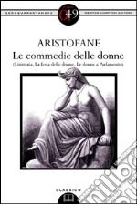 Le commedie delle donne (Lisistrata, La festa delle donne, Le donne a Parlamento). E-book. Formato EPUB