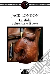La sfida e altre storie di boxe. E-book. Formato Mobipocket ebook di Jack London